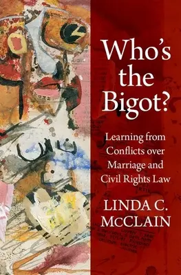 Ki a bigott?: Tanulságok a házassággal és a polgári jogokkal kapcsolatos konfliktusokból - Who's the Bigot?: Learning from Conflicts Over Marriage and Civil Rights Law