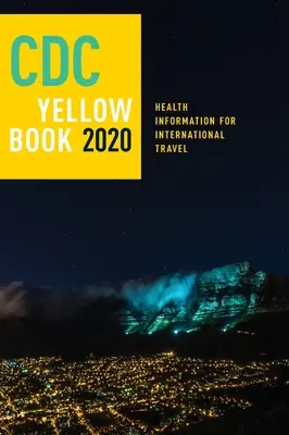 CDC Sárga könyv 2020: Egészségügyi információk a nemzetközi utazáshoz ((cdc) Centers For Disease Control and P) - CDC Yellow Book 2020: Health Information for International Travel ((cdc) Centers For Disease Control and P)