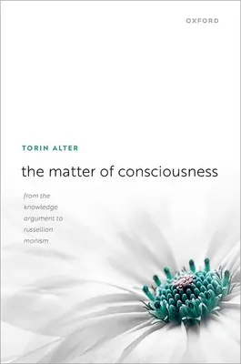 A tudatosság kérdése: A tudás érvétől a ruszelliánus monizmusig - The Matter of Consciousness: From the Knowledge Argument to Russellian Monism