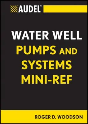 Audel vízkútszivattyúk és rendszerek Mini-Ref - Audel Water Well Pumps and Systems Mini-Ref