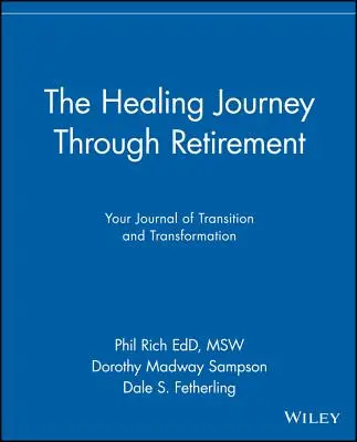 A gyógyító utazás a nyugdíjba vonuláson keresztül: Az átmenet és az átalakulás naplója - The Healing Journey Through Retirement: Your Journal of Transition and Transformation