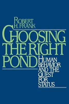 A megfelelő tó kiválasztása: Az emberi viselkedés és a státuszkeresés - Choosing the Right Pond: Human Behavior and the Quest for Status