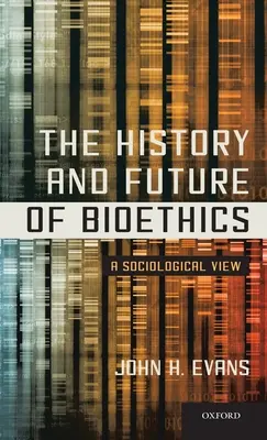 A bioetika története és jövője: A szociológiai szemlélet - History and Future of Bioethics: A Sociological View