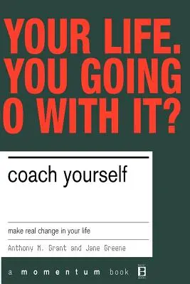 Coach Yourself: Változtass igazán az életeden - Coach Yourself: Make Real Changes in Your Life