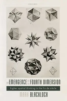 A negyedik dimenzió megjelenése: A magasabb térbeli gondolkodás a Fin de Siecle-ben - The Emergence of the Fourth Dimension: Higher Spatial Thinking in the Fin de Siecle