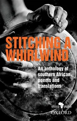 Örvényvarrás: Dél-afrikai versek és fordítások antológiája - Stitching a Whirlwind: An Anthology of Southern African Poems and Translations