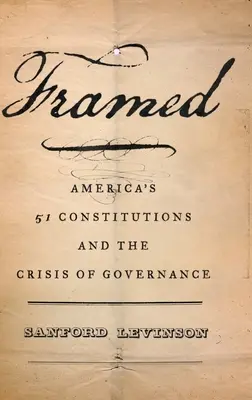 Keretbe foglalva: Amerika ötvenegy alkotmánya és a kormányzás válsága - Framed: America's Fifty-One Constitutions and the Crisis of Governance