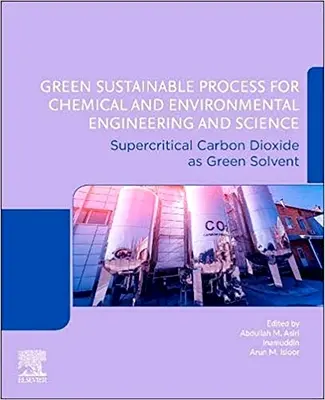 Zöld fenntartható folyamatok a vegyész- és környezetmérnöki tudományok számára: Szuperkritikus szén-dioxid mint zöld oldószer - Green Sustainable Process for Chemical and Environmental Engineering and Science: Supercritical Carbon Dioxide as Green Solvent