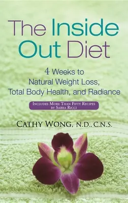 The Inside Out Diet: 4 hét a természetes fogyáshoz, a teljes test egészségéhez és a ragyogáshoz - The Inside Out Diet: 4 Weeks to Natural Weight Loss, Total Body Health, and Radiance