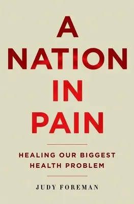 Nemzet a fájdalomban: A legnagyobb egészségügyi problémánk gyógyítása - Nation in Pain: Healing Our Biggest Health Problem