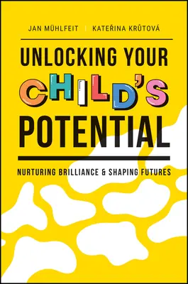 Gyermeke potenciáljának felszabadítása: A zsenialitás ápolása és a jövő formálása - Unlocking Your Child's Potential: Nurturing Brilliance & Shaping Futures