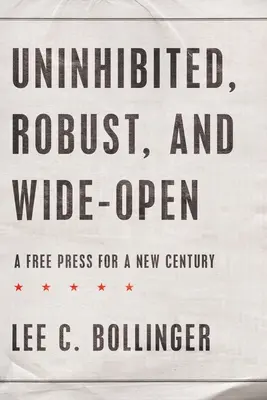 Gátlástalanul, robusztusan és szélesre tárva: Szabad sajtó egy új évszázadnak - Uninhibited, Robust, and Wide-Open: A Free Press for a New Century