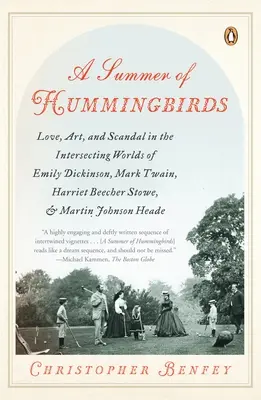 Kolibrik nyara: Love, Art, and Scandal in the Intersecting Worlds of Emily Dickinson, Mark Twain, Harriet Beecher Stowe, and Martin Jo - A Summer of Hummingbirds: Love, Art, and Scandal in the Intersecting Worlds of Emily Dickinson, Mark Twain, Harriet Beecher Stowe, and Martin Jo