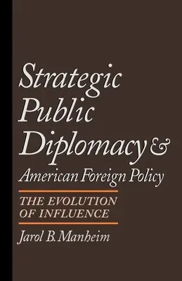 Stratégiai közdiplomácia és az amerikai külpolitika: A befolyás fejlődése - Strategic Public Diplomacy and American Foreign Policy: The Evolution of Influence