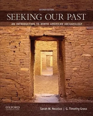 A múltunk keresése: Bevezetés az észak-amerikai régészetbe [CDROM-mal] - Seeking Our Past: An Introduction to North American Archaeology [With CDROM]