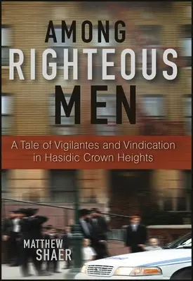 Az igaz emberek között: Egy történet az önbíráskodásról és a vádak érvényesítéséről a chászid Crown Heightsban - Among Righteous Men: A Tale of Vigilantes and Vindication in Hasidic Crown Heights