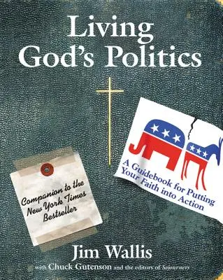 Isten politikájának megélése: A Guide to Putting Your Faith Into Action - A Guide to Putting Your Faith Into Action - Living God's Politics: A Guide to Putting Your Faith Into Action