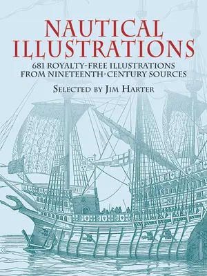 Nautikai illusztrációk: 681 jogdíjmentes illusztráció tizenkilencedik századi forrásokból - Nautical Illustrations: 681 Royalty-Free Illustrations from Nineteenth-Century Sources