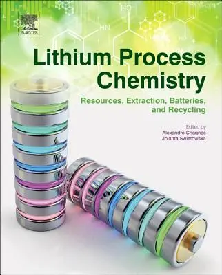 Lítium-folyamatkémia: Erőforrások, kitermelés, akkumulátorok és újrahasznosítás - Lithium Process Chemistry: Resources, Extraction, Batteries, and Recycling