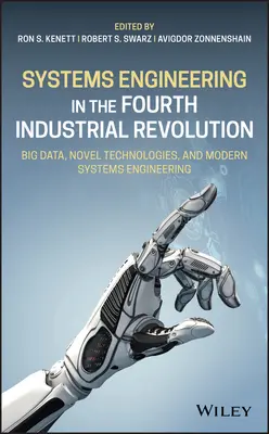 Rendszertechnika a negyedik ipari forradalomban: Nagy adatok, új technológiák és a modern rendszertechnika - Systems Engineering in the Fourth Industrial Revolution: Big Data, Novel Technologies, and Modern Systems Engineering