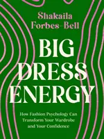 Nagy öltözködési energia - Hogyan alakíthatja át a divatpszichológia a ruhatáradat és az önbizalmadat? - Big Dress Energy - How Fashion Psychology Can Transform Your Wardrobe and Your Confidence