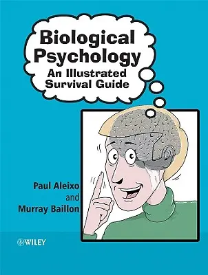 Biológiai pszichológia: Túlélési útmutató: Egy illusztrált túlélési útmutató - Biological Psychology: An Illustrated Survival Guide