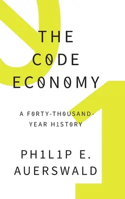 Kódgazdaság: A negyvenezer éves történelem - Code Economy: A Forty-Thousand Year History