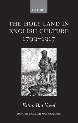 A Szentföld az angol kultúrában 1799-1917: Palesztina és az orientalizmus kérdése - The Holy Land in English Culture 1799-1917: Palestine and the Question of Orientalism