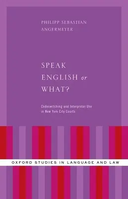 Speak English or What? Kódváltás és tolmácshasználat a New York-i bíróságokon - Speak English or What?: Codeswitching and Interpreter Use in New York City Courts